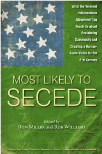 most-likely-to-secede-what-the-vermont-independence-movement-can-teach-us-about-reclaiming-community-and-creating-a-human-scale-vision-for-the-21st-century-ron-miller-rob-williams-978160